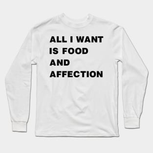 All I Want Is Food And Affection black Long Sleeve T-Shirt